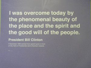 Bill Clinton quote, City Hall Belfast...just honoring the Irish
