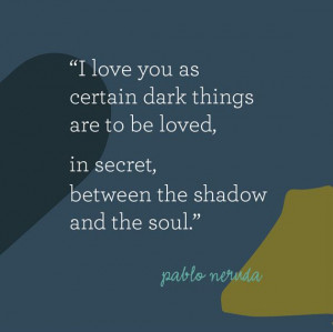 Typography Print 5 - Secret Love - Pablo Neruda Quote