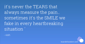 it's never the TEARS that always measure the pain.. sometimes it's the ...