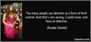 Too many people use abortion as a form of birth control. And that's ...