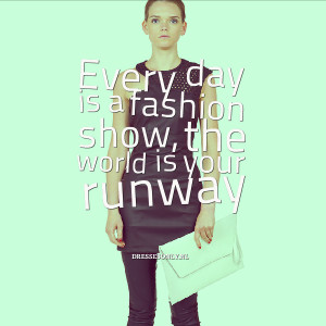 fashion_quote_every_day_is_a_fashion_show.png