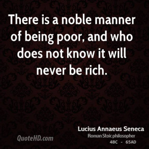 There is a noble manner of being poor, and who does not know it will ...