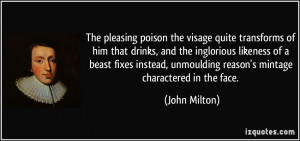 The pleasing poison the visage quite transforms of him that drinks ...