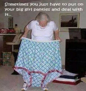 Put on your big girl panties!
