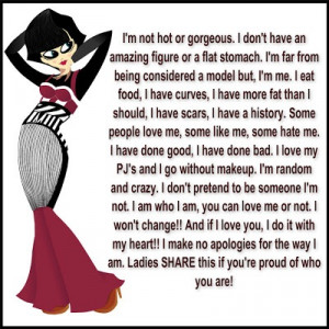 ... for the way i am ladies share this if you re proud of who you are