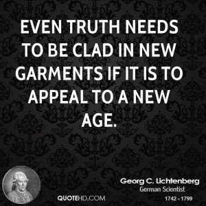 Even truth needs to be clad in new garments if it is to appeal to a ...