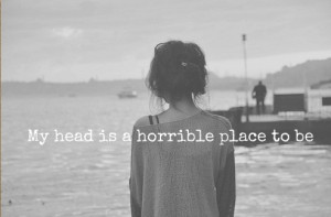 My head is a horrible place to be