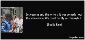... hour the whole time. We could hardly get through it. - Buddy Rice