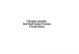 forgive but never trust again