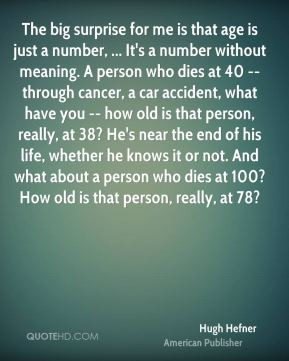 big surprise for me is that age is just a number, ... It's a number ...