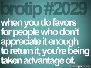 2029. When you do favors for people who don't appreciate it enough to ...