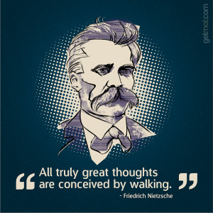 All truly great thoughts are conceived by walking.