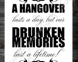 Drunken Memories Last a Lifetime - Printable Sign - Hangover Quotes ...