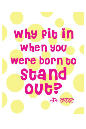 Why fit in when you were born to stand out?