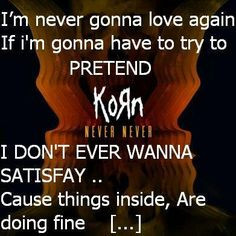 KoRn- Never Never. Lyrics. Can't wait to hear the rest of the album ...