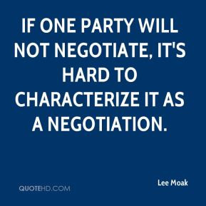 Lee Moak - If one party will not negotiate, it's hard to characterize ...