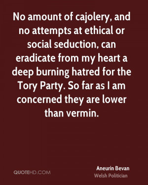 hatred for the Tory Party. So far as I am concerned they are lower