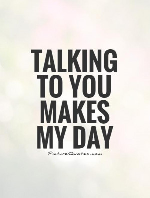 Talking to You Makes My Day
