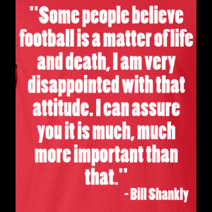 Bill Shankly Life And Death Quote T-Shirt
