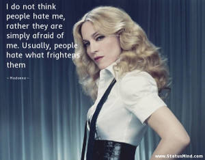 ... , people hate what frightens them - Madonna Quotes - StatusMind.com