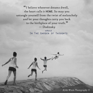 ... thoughts carry you back to the birthplace of your truth. — Dodinsky