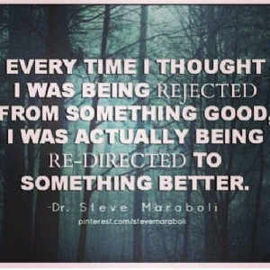 was being rejected from something good i was actually being redirected ...