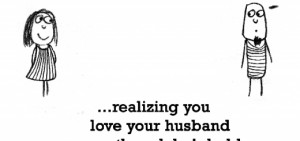 you Love Your husband Even