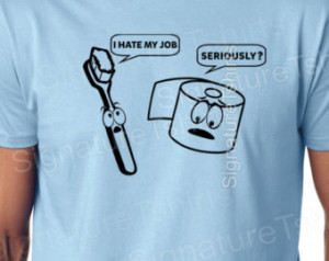 Funny mens tshirt Geek t-shirt I hate my job shirt toothbrush dentist ...