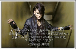 One of my favorite Ashley Purdy quotes! (Black Veil Brides)