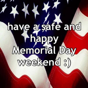 174882-Have-A-Safe-And-Happy-Memorial-Day-Weekend-Quote.jpg