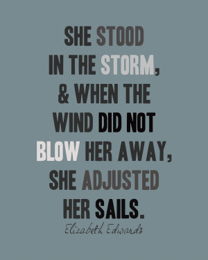 She stood in the storm, when the wind did not blow her away