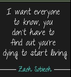... find out you're dying to start living. One of my favorite quotes More