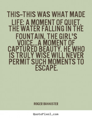 Quotes about life - This--this was what made life: a moment of quiet ...