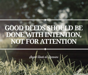 good deeds should be done with intention, not attention.Islam Quotes ...