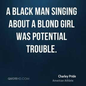 ... -pride-charley-pride-a-black-man-singing-about-a-blond-girl-was.jpg