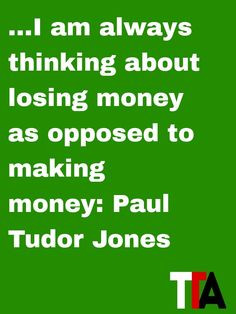 paul tudor tudor jones daily quotes losing money thinker trade doces ...