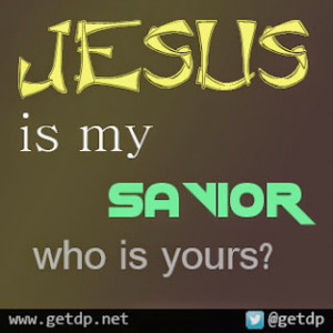 JESUS is my savior who is yours?