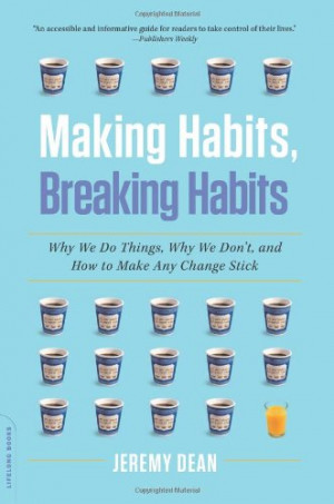 The Book: “Making Habits, Breaking Habits: Why We Do Things, Why ...