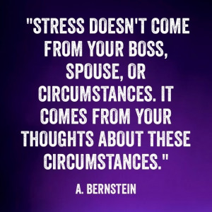 Savvy Quote: ” Stress Doesn’t Come From Your Boss, Your Spouse or ...