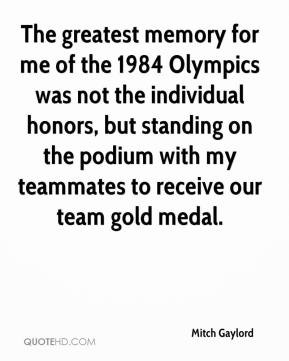 Mitch Gaylord - The greatest memory for me of the 1984 Olympics was ...