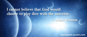 Cannot Believe That God Would Choose To Play Dice With The Universe