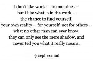 ... Conrad - Love this book and love this quote from Heart of Darkness