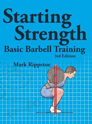 Starting Strength: Basic Barbell Training - Mark Rippetoe, Jason Kelly