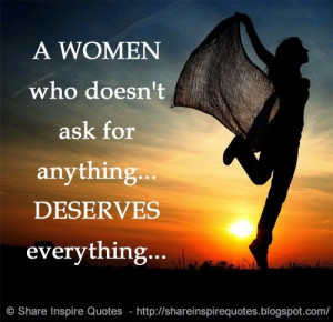 ask for anything... DESERVES everything... | Share Inspire Quotes ...