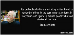 It's probably why I'm a short story writer. I tend to remember things ...