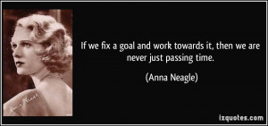If we fix a goal and work towards it, then we are never just passing ...