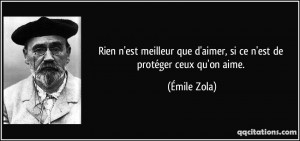 ... que d'aimer, si ce n'est de protéger ceux qu'on aime. - Émile Zola