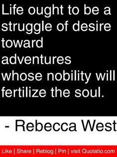 ... nobility will fertilize the soul. - Rebecca West #quotes #quotations