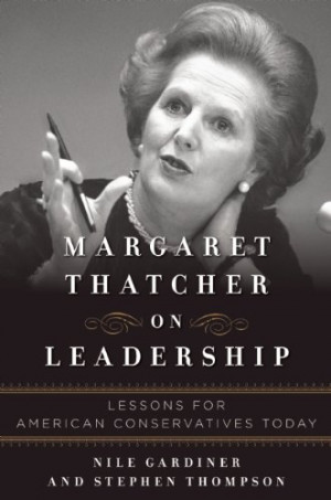 Margaret Thatcher on Leadership: Lessons for American Conservatives ...