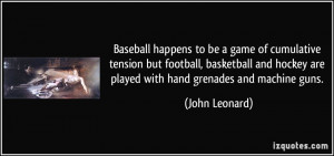 ... hockey are played with hand grenades and machine guns. - John Leonard